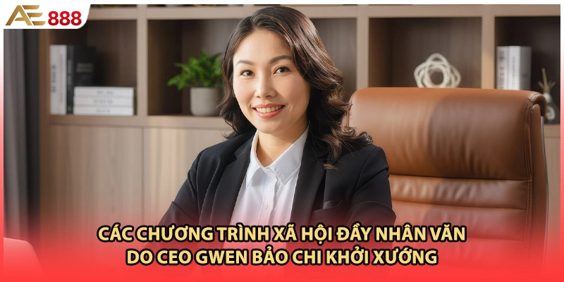 Các chương trình xã hội đầy nhân văn do CEO Gwen Bảo Chi khởi xướng