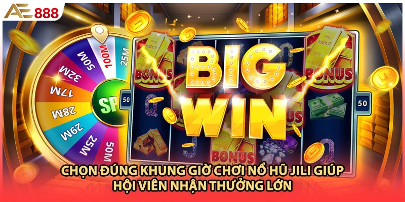 Chọn đúng khung giờ chơi nổ hũ JILI giúp hội viên nhận thưởng lớn
