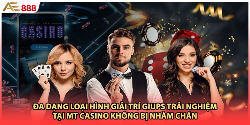 Đa dạng loại hình giải trí giups trải nghiệm tại MT casino không bị nhàm chán