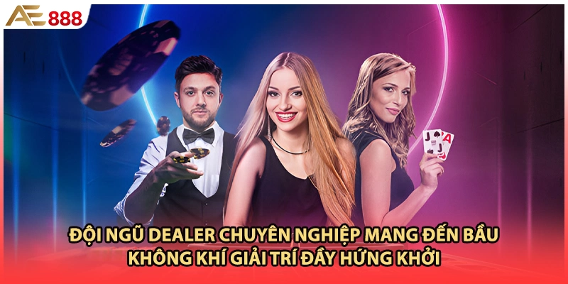 Đội ngũ Dealer chuyên nghiệp mang đến bầu không khí giải trí đầy hứng khởi
