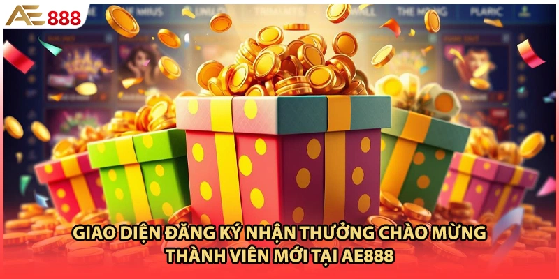 Giao diện đăng ký nhận thưởng chào mừng thành viên mới tại AE888