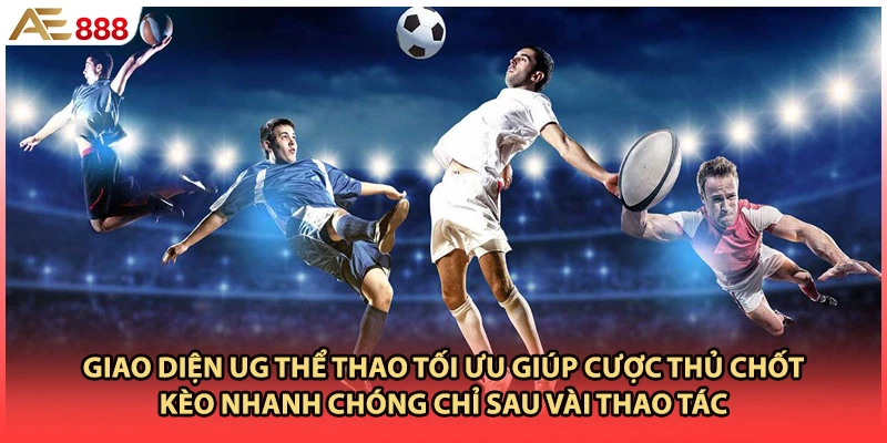Giao diện UG thể thao tối ưu giúp cược thủ chốt kèo nhanh chóng chỉ sau vài thao tác