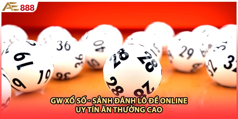 GW Xổ Số - Sảnh Đánh Lô Đề Online Uy Tín Ăn Thưởng Cao