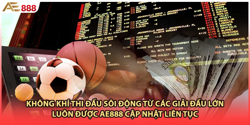Không khí thi đấu sôi động từ các giải đấu lớn luôn được AE888 cập nhật liên tục