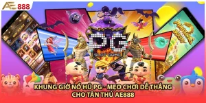 Khung Giờ Nổ Hũ PG - Mẹo Chơi Dễ Thắng Cho Tân Thủ AE888