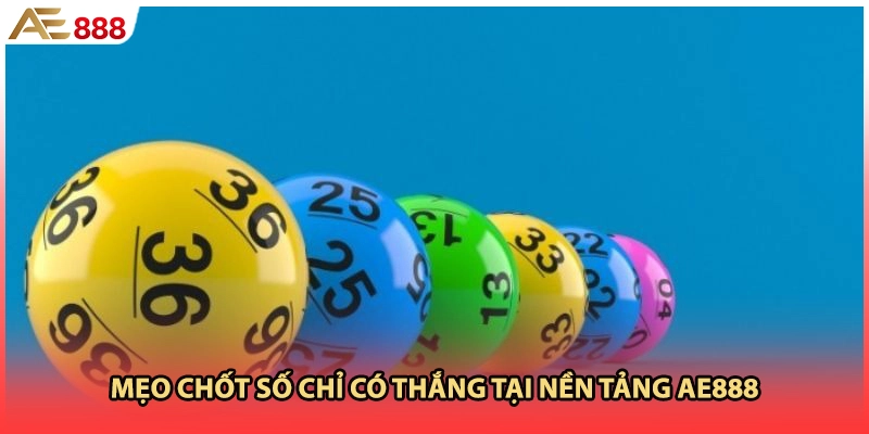 Mẹo chốt số chỉ có thắng tại nền tảng AE888