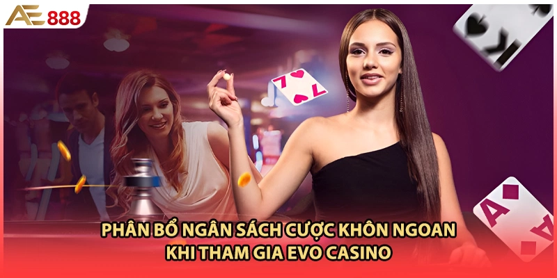 Phân bổ ngân sách cược khôn ngoan khi tham gia EVO casino