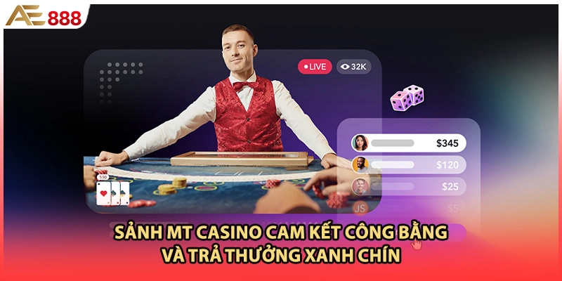 Sảnh MT casino cam kết công bằng và trả thưởng xanh chín