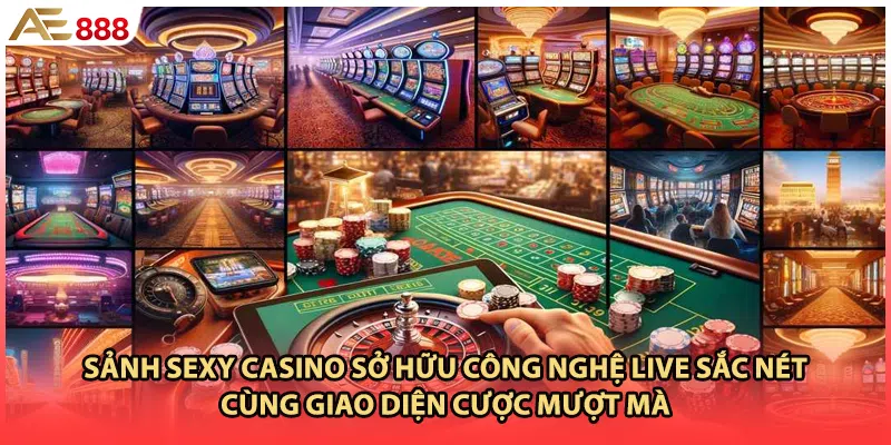 Sảnh Sexy casino sở hữu công nghệ live sắc nét cùng giao diện cược mượt mà