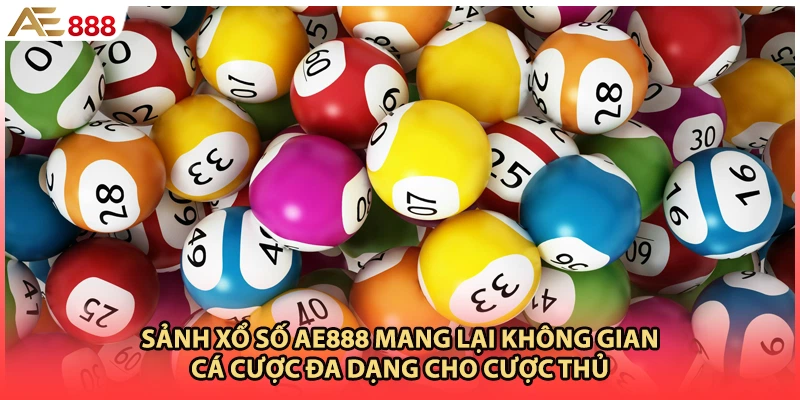 Sảnh xổ số AE888 mang lại không gian cá cược đa dạng cho cược thủ
